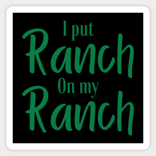 I Put Ranch On My Ranch Sticker